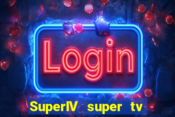SuperIV super tv ao vivo super tv